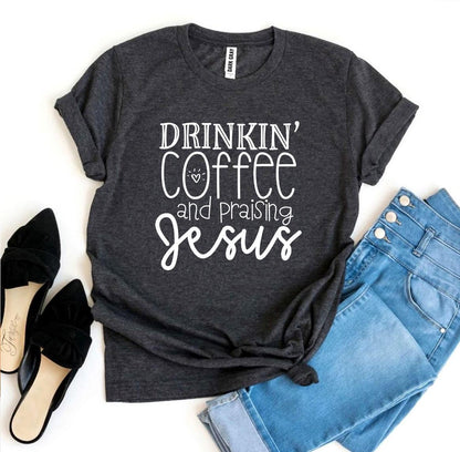 T-SHIRT | Drinkin’ Coffee And Praising Jesus