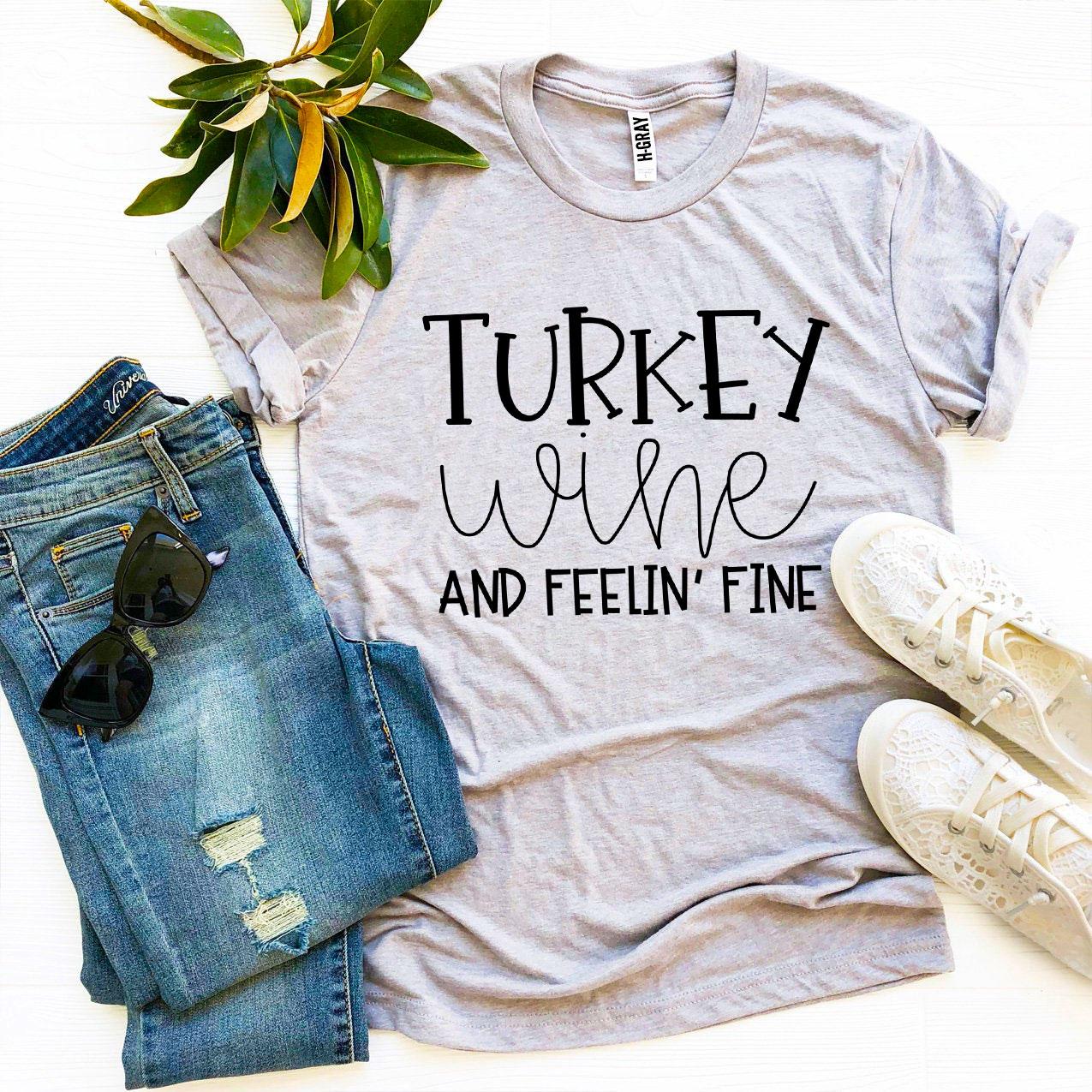 T-SHIRT | Turkey Wine And Feelin’ Fine | Thanksgiving | Fall