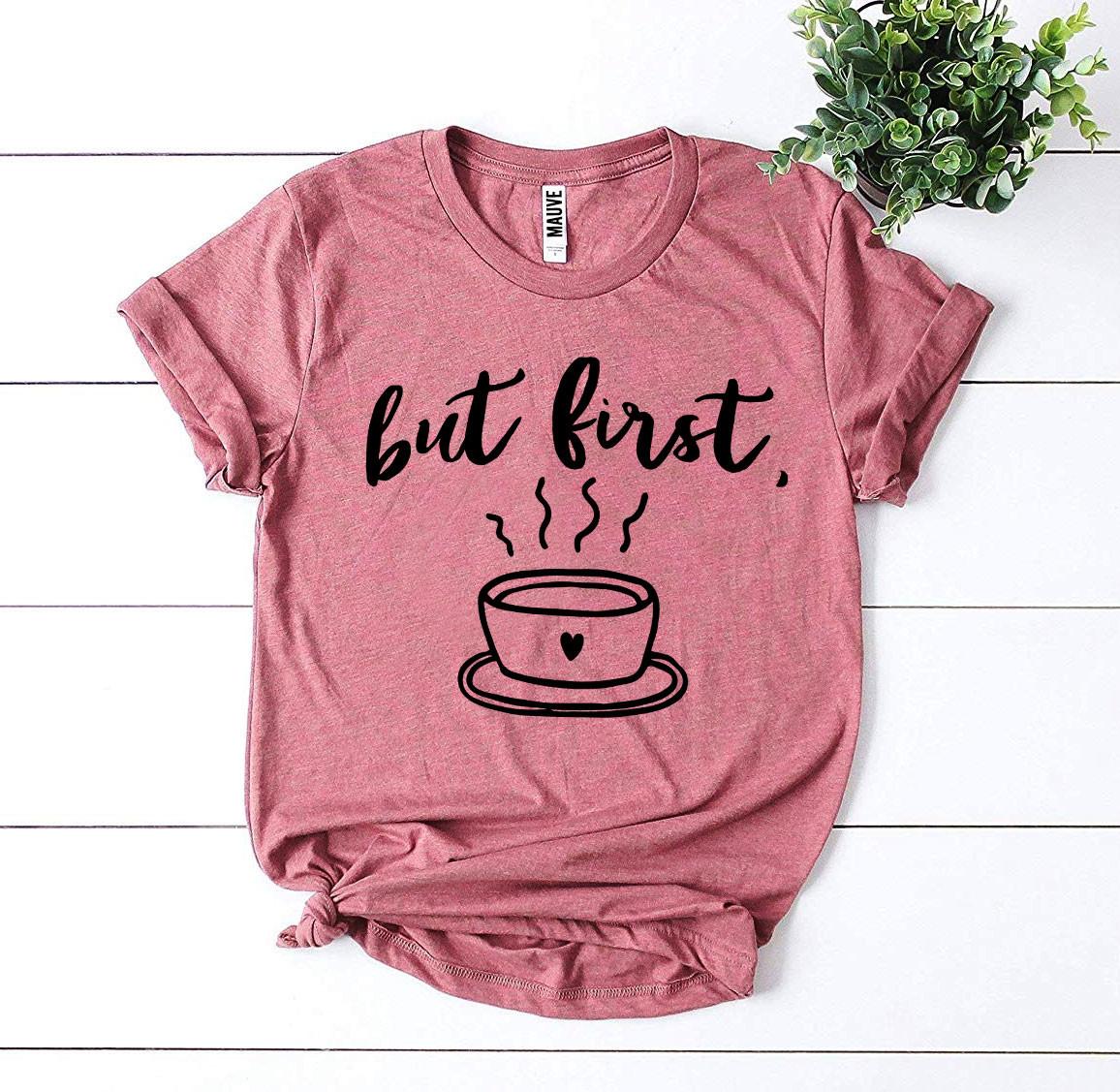 T-SHIRT | But First Coffee