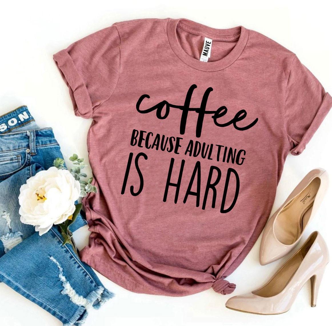 T-SHIRT | Coffee Because Adulting Is Hard