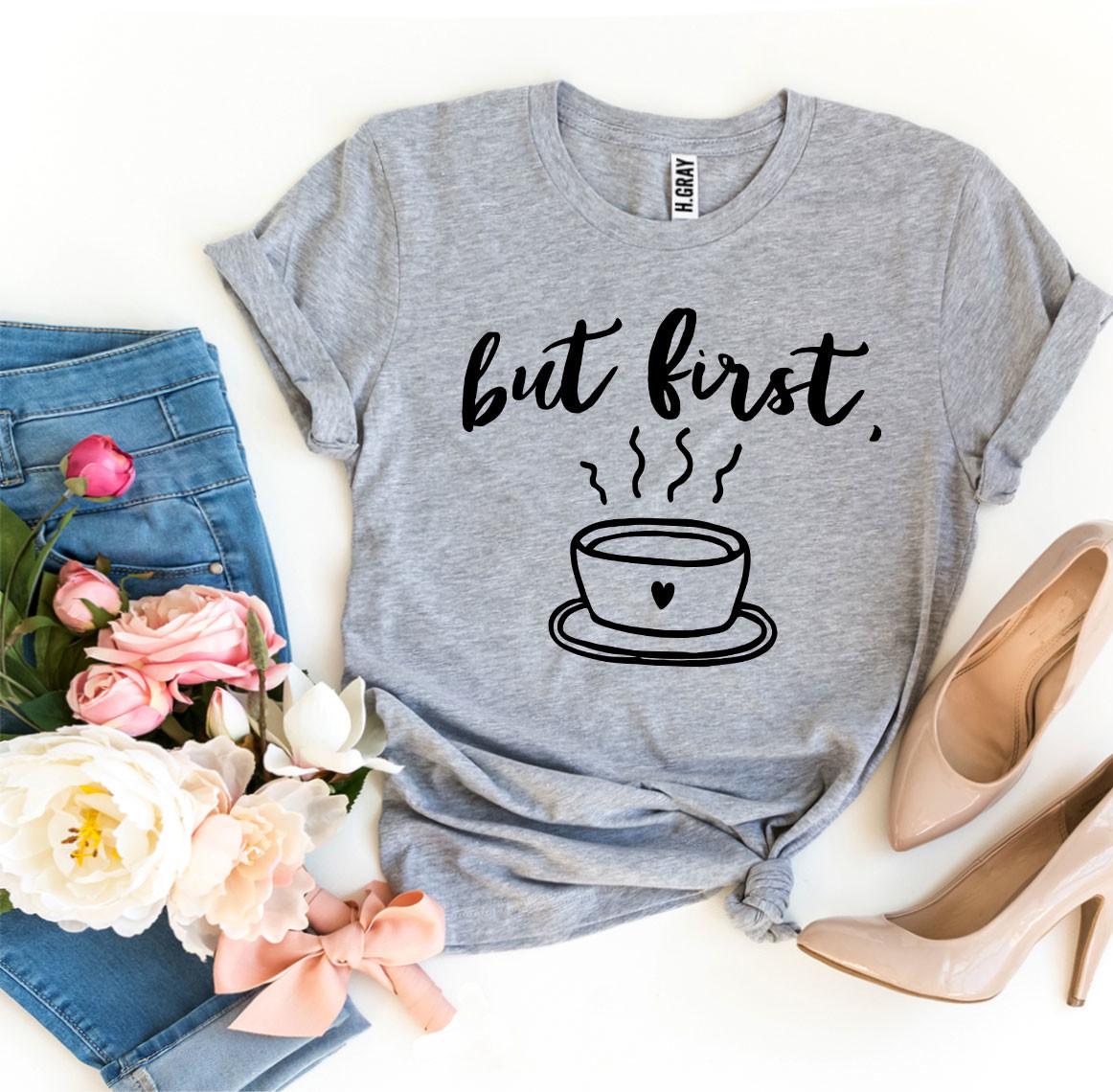 T-SHIRT | But First Coffee