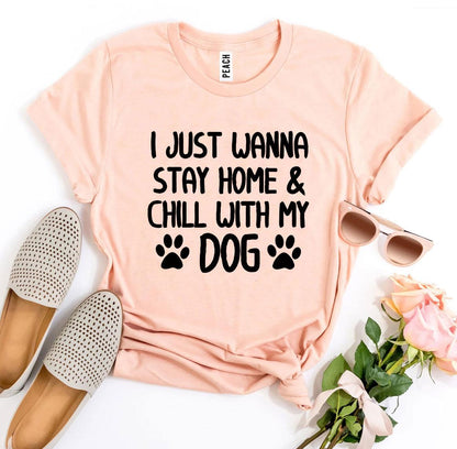 T-SHIRT | I Just Wanna Stay Home & Chill With My Dog