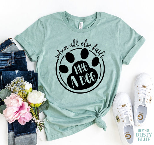 T-SHIRT | When All else Fails : Hug a Dog