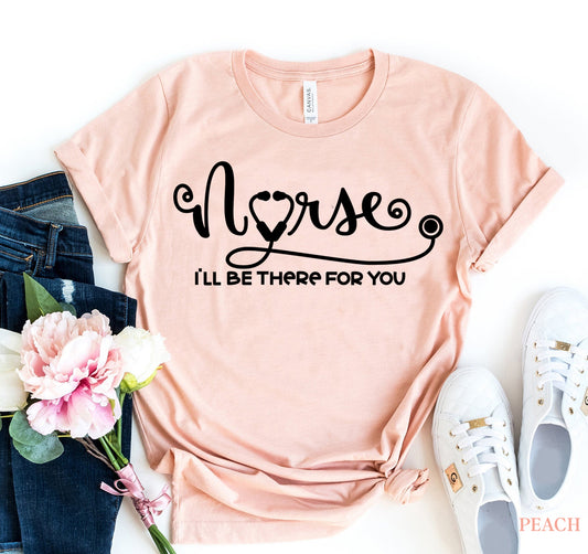 T-SHIRT | Nurse - I'll be there for you