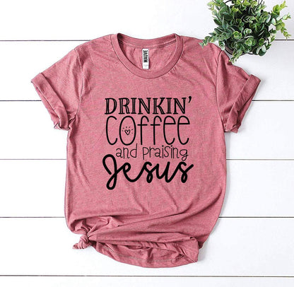 T-SHIRT | Drinkin’ Coffee And Praising Jesus