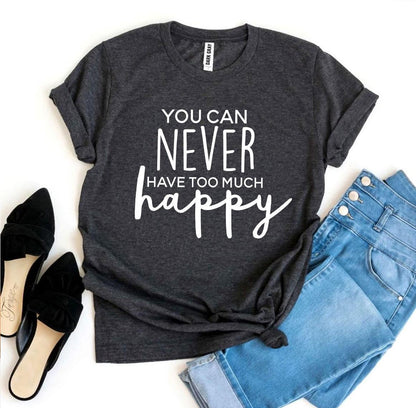 T-SHIRT | You Can Never Have Too Much Happy