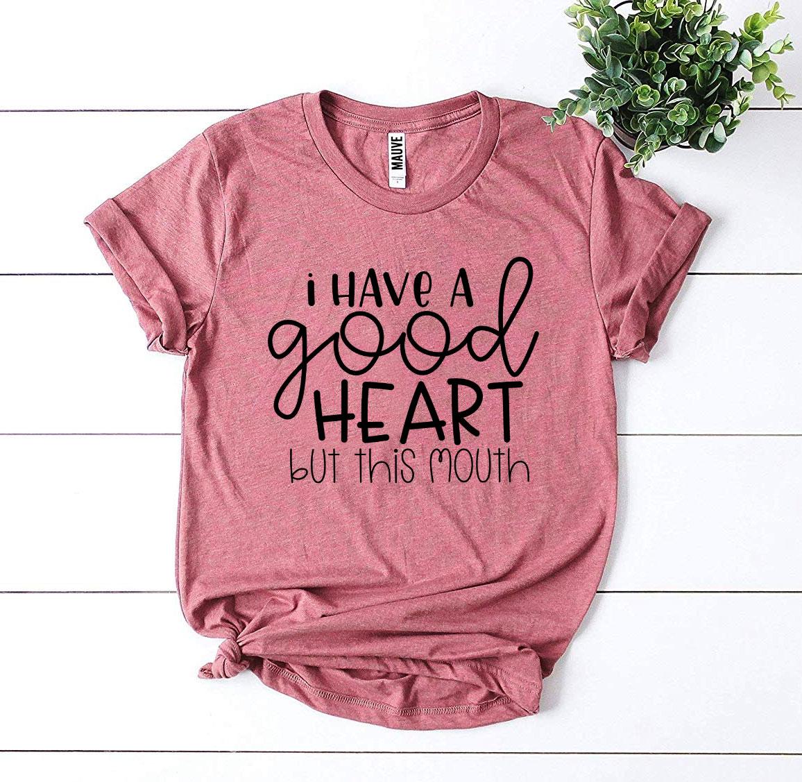 T-SHIRT I Have a Good Heart But This Mouth