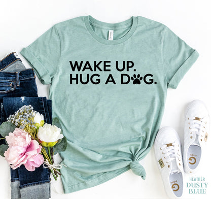 T-SHIRT | Wake Up Hug A Dog T-shirt