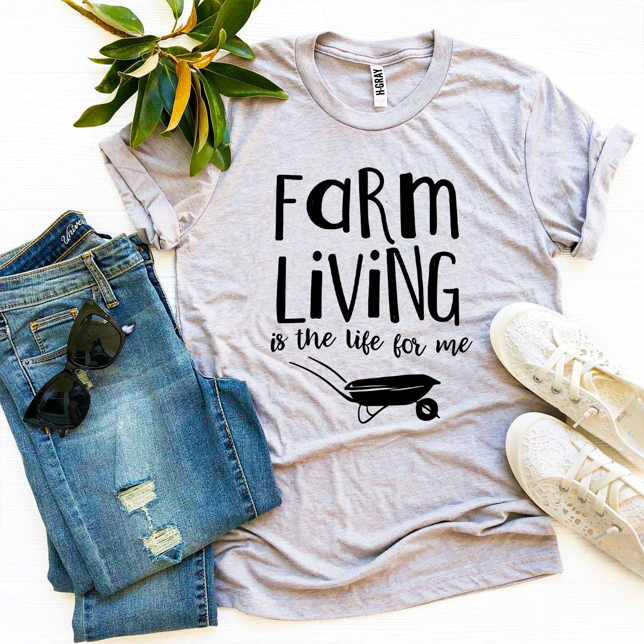 T-SHIRT | Farm Living Is The Life For Me