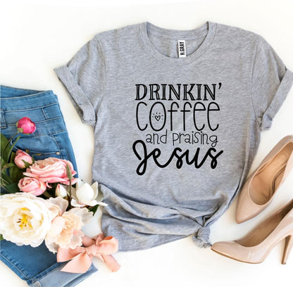 T-SHIRT | Drinkin’ Coffee And Praising Jesus