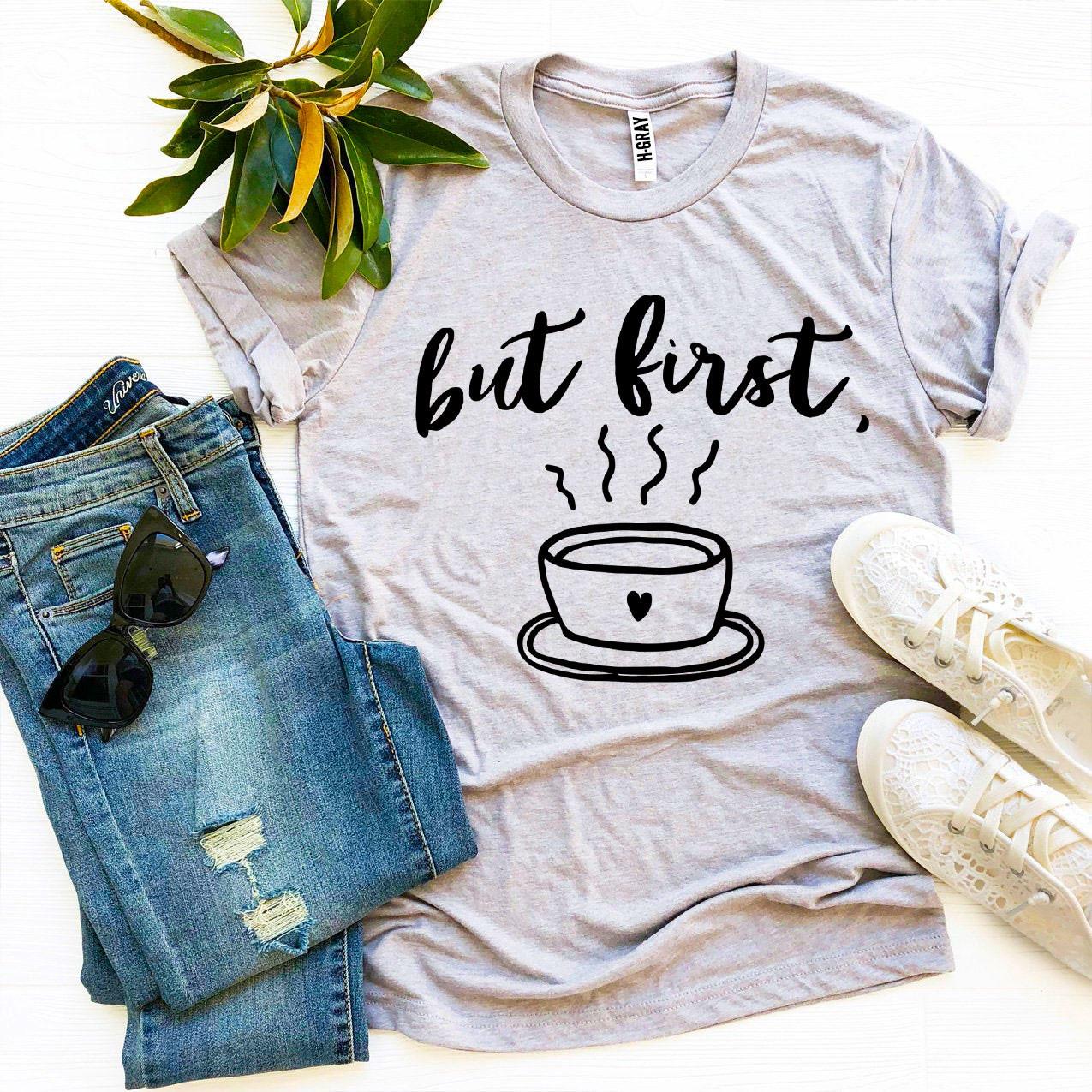 T-SHIRT | But First Coffee