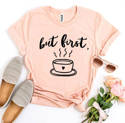 T-SHIRT | But First Coffee