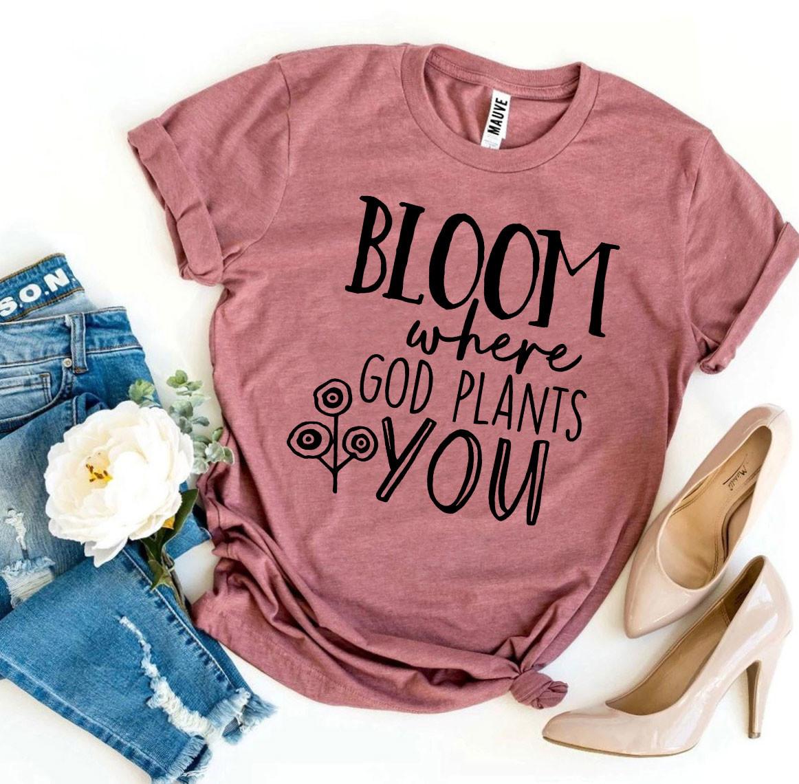 T-SHIRT | Bloom Where God Plants You | Faith