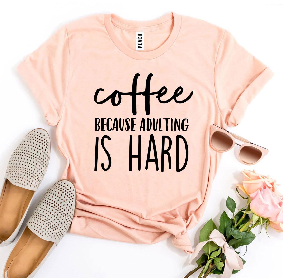 T-SHIRT | Coffee Because Adulting Is Hard