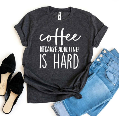 T-SHIRT | Coffee Because Adulting Is Hard