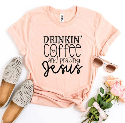 T-SHIRT | Drinkin’ Coffee And Praising Jesus