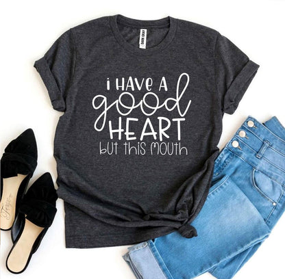 T-SHIRT I Have a Good Heart But This Mouth